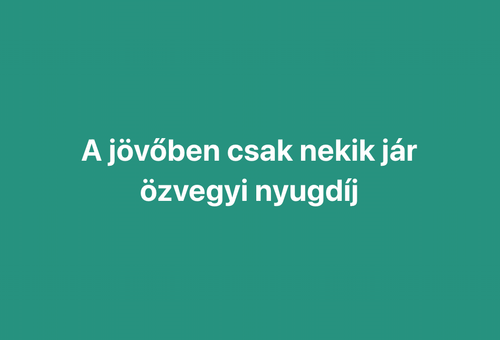 A jövőben csak nekik jár özvegyi nyugdíj